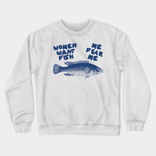 Women Want Fish, Me Fear Me Shirt / Meme Shirt / Funny Shirt / Funny Meme Shirt / Funny Fishing Shirt / Funny Gift For Her / Gift For Him Crewneck Sweatshirt